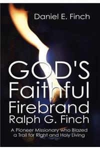 God's Faithful Firebrand Ralph G. Finch