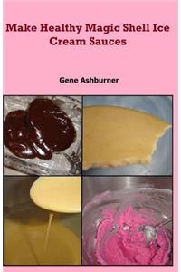 Make Healthy Magic Shell Ice Cream Sauces
