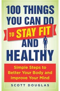 100 Things You Can Do to Stay Fit and Healthy