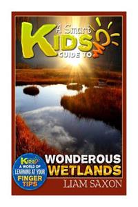 A Smart Kids Guide to Wondrous Wetlands