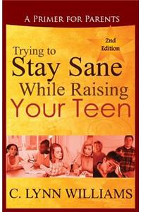 Trying to Stay Sane While Raising Your Teen