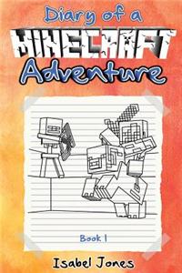 Minecraft: Diary of a Minecraft Adventure Book 1: (Unofficial Minecraft Book 1) for Kids Who Like: Minecraft Books, Minecraft Dia