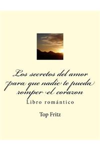 Los secretos del amor para que nadie te pueda romper el corazon