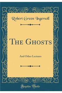 The Ghosts: And Other Lectures (Classic Reprint)