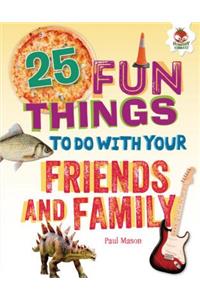 25 Fun Things to Do with Your Friends and Family
