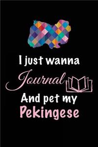 I Just Wanna Journal And Pet My Pekingese