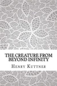 The Creature from Beyond Infinity