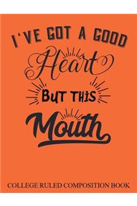 College Ruled Composition Book Orange I've got a Good Heart but this Mouth