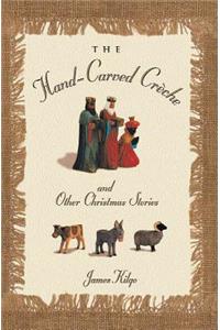 The Hand-Carved Creche and Other Christmas Memories