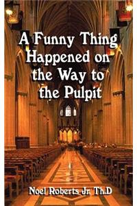A Funny Thing Happened on the Way to the Pulpit