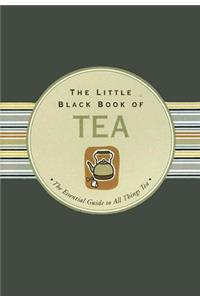 The Little Black Book of Tea: The Essential Guide to All Things Tea