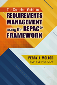 Complete Guide to Requirements Management Using the Repac(r) Framework
