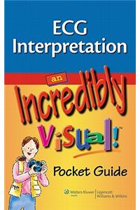ECG Interpretation: An Incredibly Visual! Pocket Guide