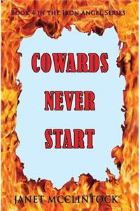 Cowards Never Start