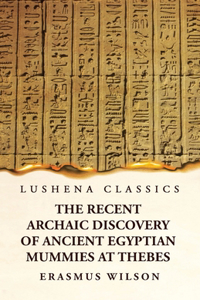 Recent Archaic Discovery of Ancient Egyptian Mummies at Thebes