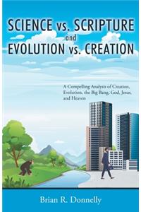 Science vs. Scripture and Evolution vs. Creation