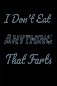 I don't eat anything that farts