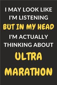 I May Look Like I'm Listening But In My Head I'm Actually Thinking About Ultramarathon