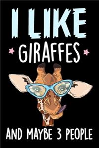 I Like Giraffes and Maybe 3 People Journal Notebook