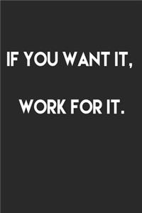 If you want it, work for it.