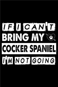 If I Can't Bring My Cocker Spaniel I'm Not Going