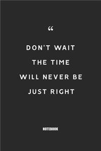 don't wait the time will
