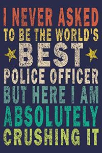 I never asked to be the World's Best Police Officer But Here I am Absolutely Crushing it