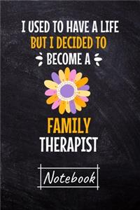 I Used To Have A Life But I Decided To Become An Family Therapist Notebook
