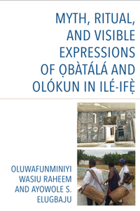 Myth, Ritual, and Visible Expressions of O?batala and Olokun in Ile-If?`