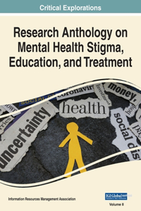 Research Anthology on Mental Health Stigma, Education, and Treatment, VOL 2