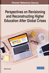 Handbook of Research on Revisioning and Reconstructing Higher Education After Global Crises