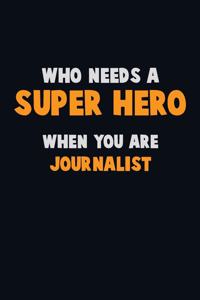 Who Need A SUPER HERO, When You Are Journalist