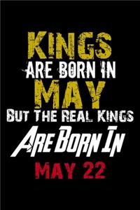 Kings Are Born In May Real Kings Are Born In May 22 Notebook Birthday Funny Gift