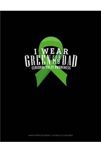 I Wear Green For My Dad Cerebral Palsy Awareness