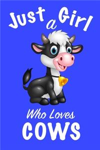 Just A Girl Who Loves Cows: Girls Journal, notebook for girls, funny gift for girlfriend, funny gift for girls