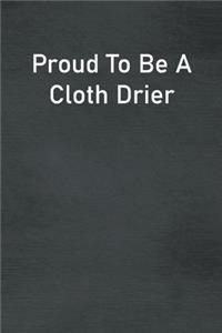 Proud To Be A Cloth Drier