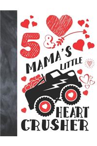 5 & Mama's Little Heart Crusher
