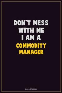 Don't Mess With Me, I Am A Commodity Manager