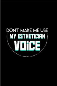 Don't Make me use my Esthetician voice