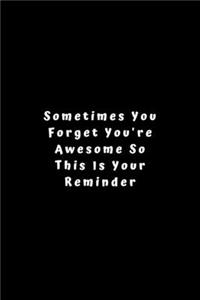 Sometimes You Forget You're Awesome So This Is Your Reminder