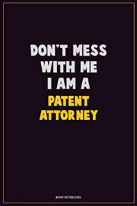 Don't Mess With Me, I Am A Patent Attorney