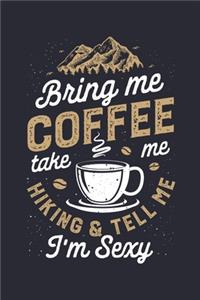 Bring Me Coffee Take Me Hiking and Tell Me Im Sexy