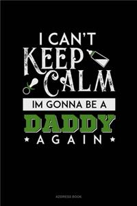 I Can't Keep Calm I'm Going To Be A Daddy Again