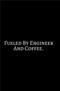 Fueled My Engineer And Coffee.