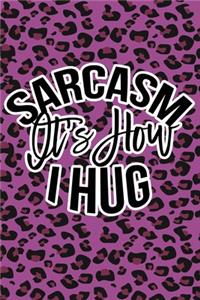 Sarcasm Is How I Hug