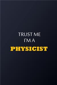 Trust Me I'm A Physicist Notebook - Funny Physicist Gift