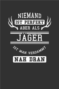 Niemand ist perfekt aber als Jäger ist man verdammt nah dran