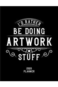 I'd Rather Be Doing Artwork Stuff 2020 Planner