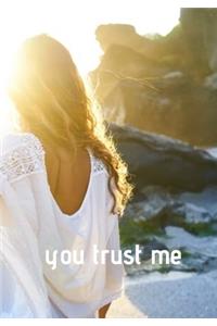 You trust me