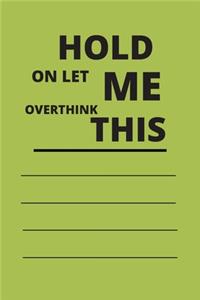 Hold on Let Me Overthink This